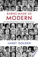 Babies made us modern : how infants brought America into the twentieth century /