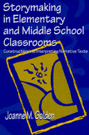 Storymaking in elementary and middle school classrooms : constructing and interpreting narrative texts /