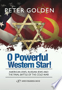 O powerful western star! : American Jews, Russian Jews, and the final battle of the Cold War /