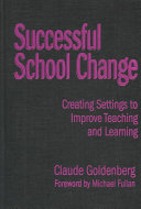 Successful school change : creating settings to improve teaching and learning /
