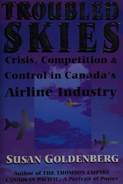Troubled skies : crisis, competition and control in Canada's airline industry /