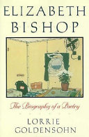 Elizabeth Bishop : the biography of a poetry /