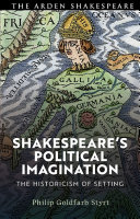 Shakespeare's political imagination : the historicism of setting /