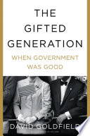 The gifted generation : when government was good /