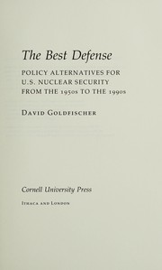 The best defense : policy alternatives for U.S. nuclear security from the 1950s to the 1990s /