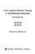 From cognitive-behavior therapy to psychotherapy integration : an evolving view /