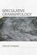 Speculative grammatology : deconstruction and the new materialism /