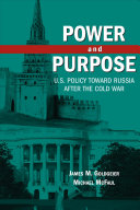 Power and purpose : U.S. policy toward Russia after the Cold War /