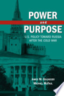 Power and purpose : U.S. policy toward Russia after the Cold War /