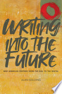 Writing into the future : new American poetries from "The dial" to the digital /