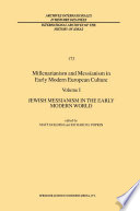 Millenarianism and Messianism in Early Modern European Culture : Volume I: Jewish Messianism in the Early Modern World /