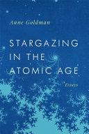 Stargazing in the atomic age : essays /