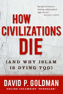 How civilizations die (and why Islam is dying too) /