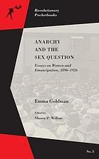 Anarchy and the sex question : essays on women and emancipation, 1896-1926 /