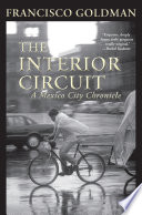 The interior circuit : a Mexico City chronicle /
