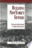 Building New York's sewers : developing mechanisms of urban management /