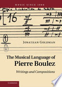 The musical language of Pierre Boulez : writings and compositions /