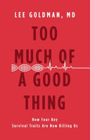 Too much of a good thing : how four key survival traits are now killing us /