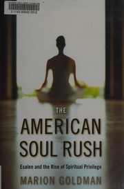 The American soul rush : Esalen and the rise of spiritual privilege /