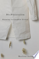 DisPossession : haunting in Canadian fiction /