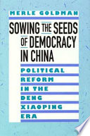 Sowing the seeds of democracy in China : political reform in the Deng Xiaoping era /