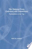 The national party chairmen and committees : factionalism at the top /