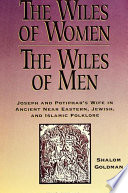 The wiles of women/the wiles of men : Joseph and Potiphar's wife in ancient Near Eastern, Jewish, and Islamic folklore /