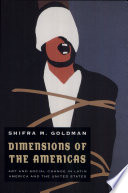 Dimensions of the Americas : art and social change in Latin America and the United States /