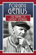 Forging genius : the making of Casey Stengel /