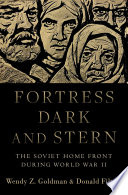 Fortress dark and stern : the Soviet home front during World War II /