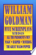 William Goldman : five screenplays : with essays.