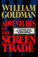 Adventures in the screen trade : a personal view of Hollywood and screenwriting /