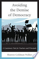 Avoiding the demise of democracy : a cautionary tale for teachers and principals /