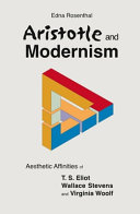 Aristotle and modernism : aesthetic affinities of T.S. Eliot, Wallace Stevens and Virginia Woolf /