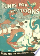 Tunes for 'toons : music and the Hollywood cartoon /