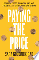 Paying the price : college costs, financial aid, and the betrayal of the American dream /