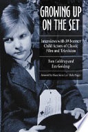 Growing up on the set : interviews with 39 former child actors of classic film and television /