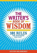 The writer's book of wisdom ; 101 rules for mastering your craft /