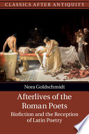 Afterlives of the Roman poets : biofiction and the reception of Latin poetry /