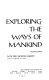 Exploring the ways of mankind /