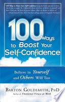 100 ways to boost your self-confidence : believe in yourself and others will too /