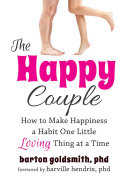 The happy couple : how to make happiness a habit one little loving thing at a time /