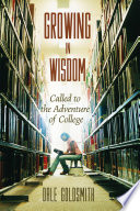 Growing in wisdom : called to the adventure of college /