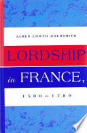 Lordship in France, 1500-1789 /