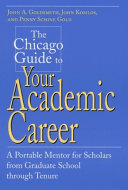 The Chicago guide to your academic career : a portable mentor for scholars from graduate school through tenure /