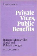 Private vices, public benefits : Bernard Mandeville's social and political thought /