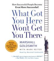 What got you here won't get you there : [how successful people become even more successful!] /
