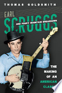 Earl Scruggs and Foggy mountain breakdown : the making of an American classic /