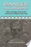 Danger all around : waste storage crisis on the Texas and Louisiana Gulf Coast /