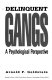 Delinquent gangs : a psychological perspective /